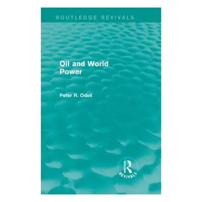 "Oil and World Power (Routledge Revivals): Background to the Oil Crisis" - "" ("Odell Peter")(Pe