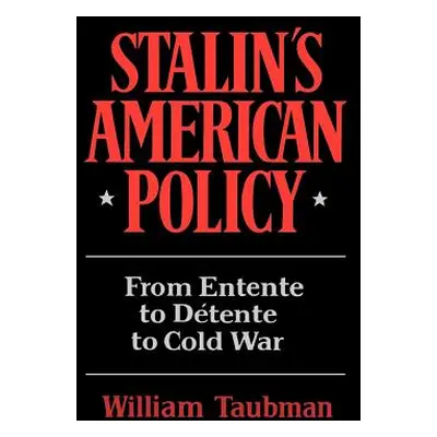 "Stalin's American Policy: From Entente to Detente to Cold War" - "" ("Taubman William")(Paperba