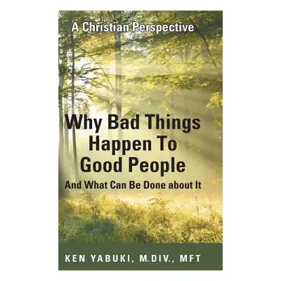 "Why Bad Things Happen To Good People And What Can Be Done about It: A Christian Perspective" - 