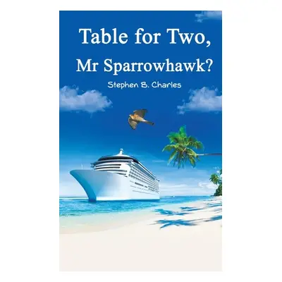 "Table for Two, Mr Sparrowhawk?" - "" ("Charles Stephen B.")(Paperback)