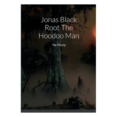 "Jonas Black Root The Hoodoo Man: The Missing" - "" ("Lewis Garry")(Paperback)