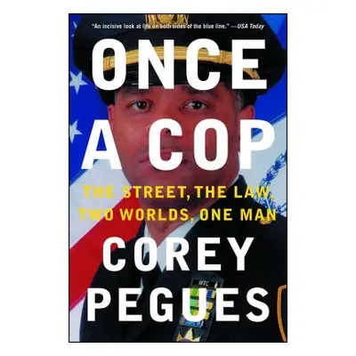 "Once a Cop: The Street, the Law, Two Worlds, One Man" - "" ("Pegues Corey")(Paperback)