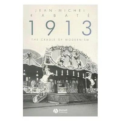 "1913: The Cradle of Modernism" - "" ("Rabat(c) Jean-Michel")(Paperback)