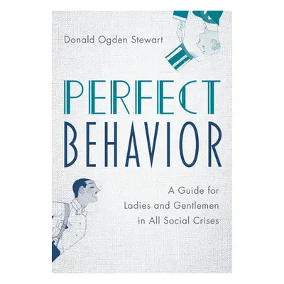 "Perfect Behavior: A Guide for Ladies and Gentlemen in All Social Crises" - "" ("Stewart Donald 