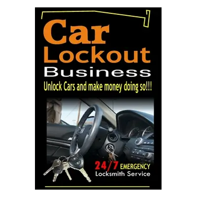 "Car Lockout Business, Emergency Locksmith Service 24-7: Unlock Cars and make money; Locksmith, 