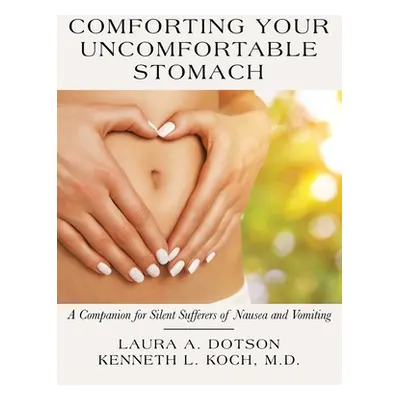 "Comforting Your Uncomfortable Stomach: A Companion for Silent Sufferers of Nausea and Vomiting"