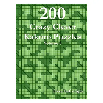 "200 Crazy Clever Kakuro Puzzles - Volume 5" - "" ("LeCompte Dave")(Paperback)