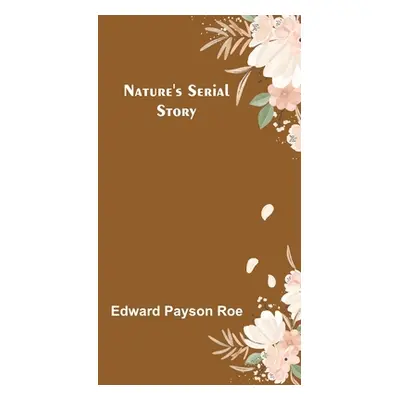 "Nature's Serial Story" - "" ("Payson Roe Edward")(Paperback)