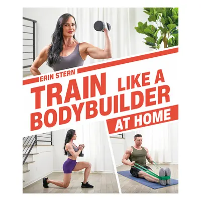 "Train Like a Bodybuilder at Home: Get Lean and Strong Without Going to the Gym" - "" ("Stern Er