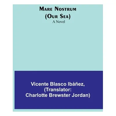 "Mare Nostrum (Our Sea)" - "" ("Blasco Ibez Vicente")(Paperback)