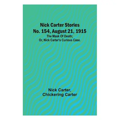 "Nick Carter Stories No. 154, August 21, 1915: The mask of death; or, Nick Carter's curious case