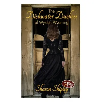 "The Dishwater Duchess of Wylder, Wyoming" - "" ("Shipley Sharon")(Paperback)