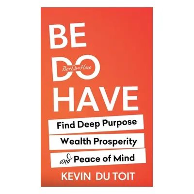 "Be Do Have" - "" ("Du Toit Kevin")(Paperback)