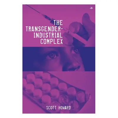 "The Transgender-Industrial Complex" - "" ("Howard Scott")(Paperback)