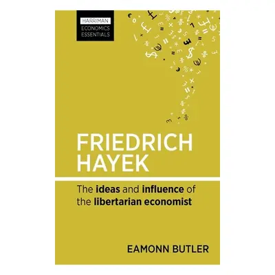 "Friedrich Hayek: The Ideas and Influence of the Libertarian Economist" - "" ("Butler Eamonn")(P