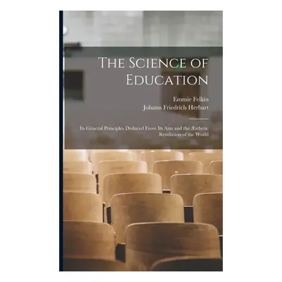 "The Science of Education: Its General Principles Deduced From Its Aim and the sthetic Revelatio