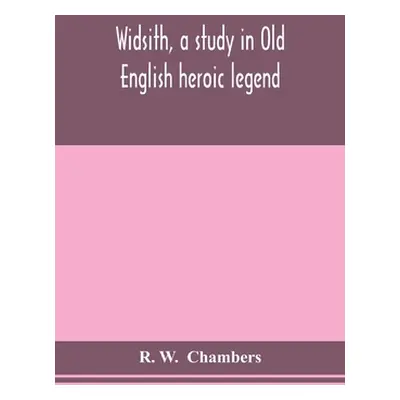 "Widsith, a study in Old English heroic legend" - "" ("W R.")(Paperback)