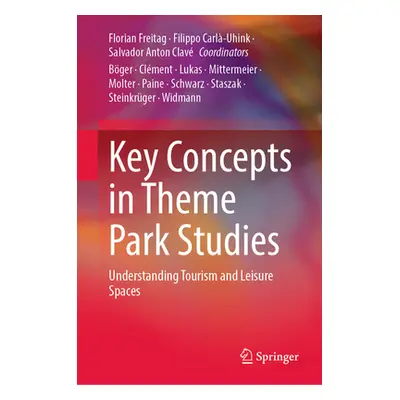 "Key Concepts in Theme Park Studies: Understanding Tourism and Leisure Spaces" - "" ("Freitag Fl