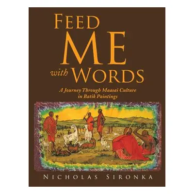 "Feed Me with Words: A Journey Through Maasai Culture" - "" ("Sironka Nicholas")(Paperback)