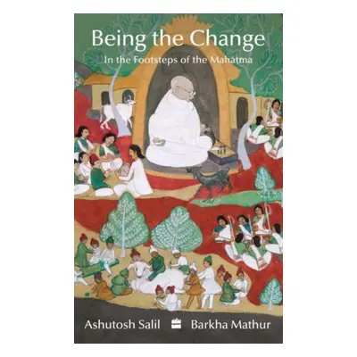 "Being the Change" - "In the Footsteps of the Mahatma" ("Salil Ashutosh")(Paperback / softback)