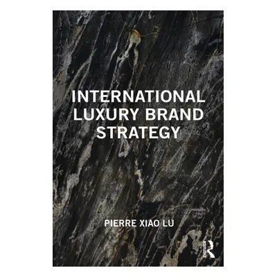 "International Luxury Brand Strategy" - "" ("Lu Pierre Xiao")(Paperback)