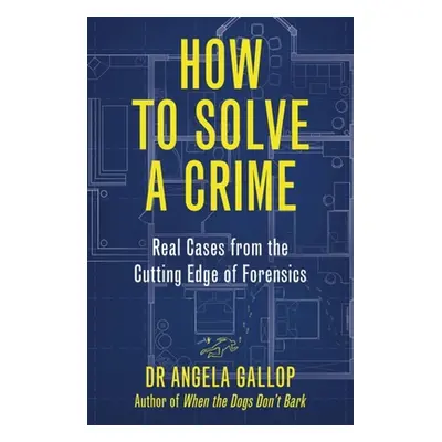 "How to Solve a Crime: The A-Z of Forensic Science" - "" ("Gallop Angela")(Paperback)