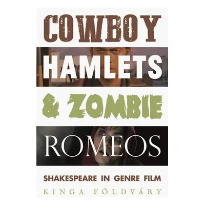 "Cowboy Hamlets and Zombie Romeos: Shakespeare in Genre Film" - "" ("Fldvry Kinga")(Paperback)