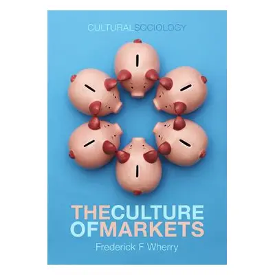 "The Culture of Markets" - "" ("Wherry Frederick F.")(Paperback)