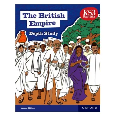 "KS3 History Depth Study: The British Empire Student Book Second Edition" - "" ("Wilkes Aaron")(