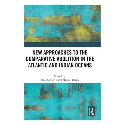 "New Approaches to the Comparative Abolition in the Atlantic and Indian Oceans" - "" ("Sanjurjo 