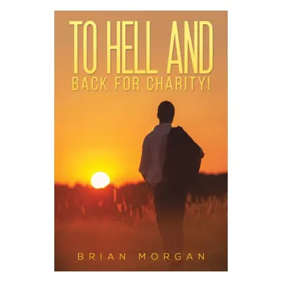 "To Hell And Back For Charity!" - "" ("Morgan Brian")(Paperback)