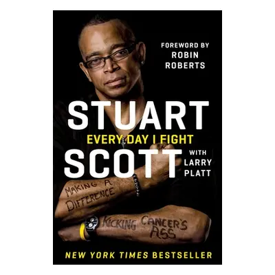 "Every Day I Fight: Making a Difference, Kicking Cancer's Ass" - "" ("Scott Stuart")(Paperback)