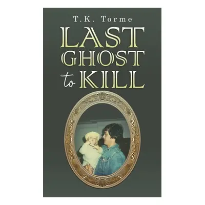 "Last Ghost To Kill" - "" ("Torme T. K.")(Paperback)