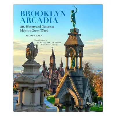 "Brooklyn Arcadia: Art, History, and Nature at Majestic Green-Wood" - "" ("Garn Andrew")(Pevná v