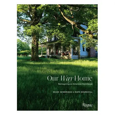 "Our Way Home: Reimagining an American Farmhouse" - "" ("Hendricks Heide")(Pevná vazba)