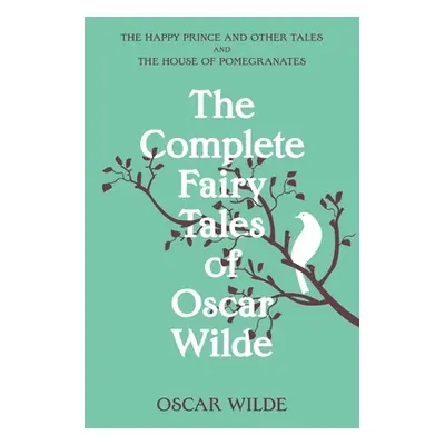 "The Complete Fairy Tales of Oscar Wilde (Warbler Classics Annotated Edition)" - "" ("Wilde Osca