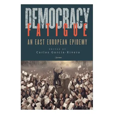 "Democracy Fatigue: An East European Epidemy" - "" ("Garca-Rivero Carlos")(Pevná vazba)