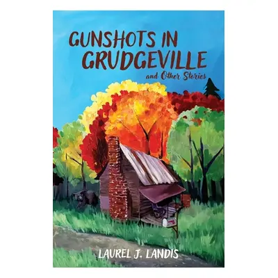 "Gunshots in Grudgeville and Other Stories" - "" ("Landis Laurel J.")(Paperback)