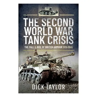 "Second World War Tank Crisis" - "The Fall and Rise of British Armour, 1919-1945" ("Taylor Richa