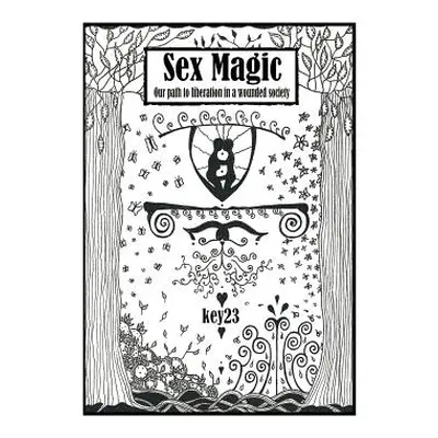 "Sex Magic/ The guide: Our path to liberation in a wounded society" - "" ("Key23")(Paperback)