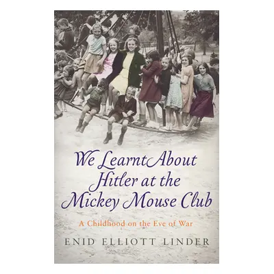 "We Learnt about Hitler at the Mickey Mouse Club: A Childhood on the Eve of War" - "" ("Linder E