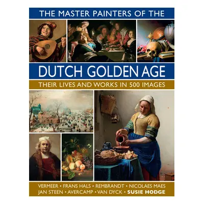 "The Master Painters of the Dutch Golden Age: Their Lives and Works in 500 Images" - "" ("Hodge 