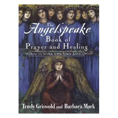 "The Angelspeake Book of Prayer and Healing" - "" ("Griswold Trudy")(Paperback)