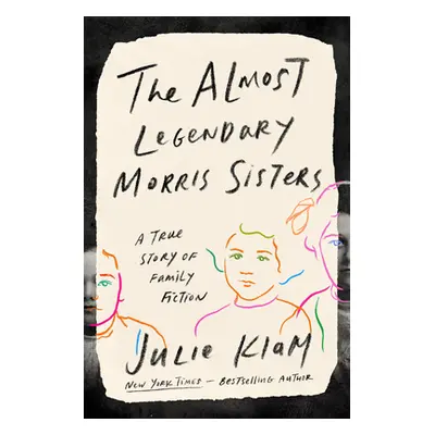 "The Almost Legendary Morris Sisters: A True Story of Family Fiction" - "" ("Klam Julie")(Pevná 