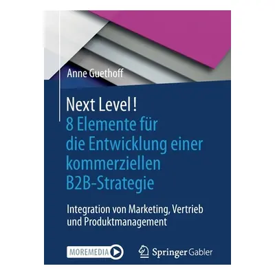 "Next Level! 8 Elemente Fr Die Entwicklung Einer Kommerziellen B2b-Strategie: Integration Von Ma