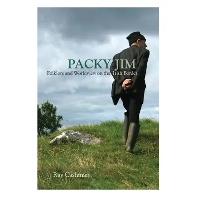 "Packy Jim: Folklore and Worldview on the Irish Border" - "" ("Cashman Ray")(Paperback)