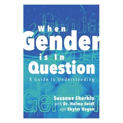 "When Gender is in Question: A Guide to Understanding" - "" ("Sherkin Suzanne")(Paperback)