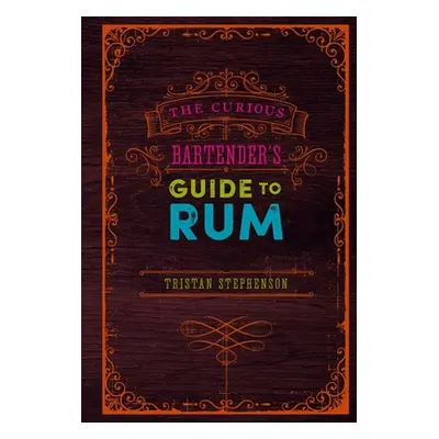 "The Curious Bartender's Guide to Rum" - "" ("Stephenson Tristan")(Pevná vazba)