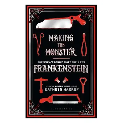 "Making the Monster: The Science Behind Mary Shelley's Frankenstein" - "" ("Harkup Kathryn")(Pap