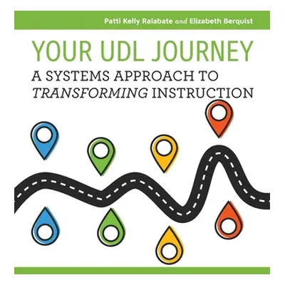 "Your UDL Journey: A Systems Approach to Transforming Instruction" - "" ("Ralabate Patti Kelly")